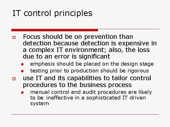 IT control principles o Focus should be on prevention than detection because detection is