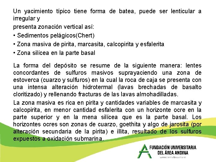 Un yacimiento típico tiene forma de batea, puede ser lenticular a irregular y presenta Un yacimiento típico tiene forma de batea, puede ser lenticular a irregular y presenta