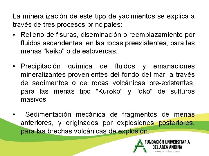 La mineralización de este tipo de yacimientos se explica a través de tres procesos La mineralización de este tipo de yacimientos se explica a través de tres procesos