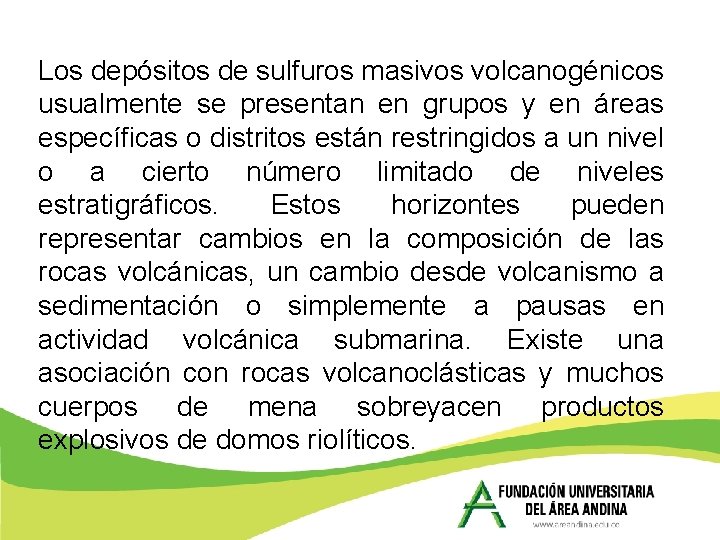 Los depósitos de sulfuros masivos volcanogénicos usualmente se presentan en grupos y en áreas Los depósitos de sulfuros masivos volcanogénicos usualmente se presentan en grupos y en áreas
