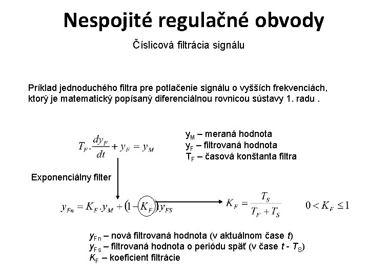 Nespojité regulačné obvody Číslicová filtrácia signálu Príklad jednoduchého filtra pre potlačenie signálu o vyšších