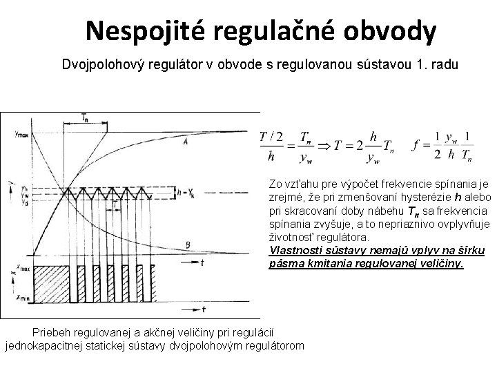 Nespojité regulačné obvody Dvojpolohový regulátor v obvode s regulovanou sústavou 1. radu Zo vzťahu