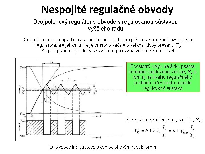 Nespojité regulačné obvody Dvojpolohový regulátor v obvode s regulovanou sústavou vyššieho radu Kmitanie regulovanej