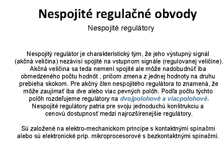 Nespojité regulačné obvody Nespojité regulátory Nespojitý regulátor je charakteristický tým, že jeho výstupný signál