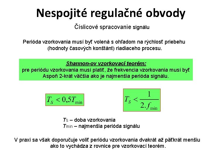 Nespojité regulačné obvody Číslicové spracovanie signálu Perióda vzorkovania musí byť volená s ohľadom na