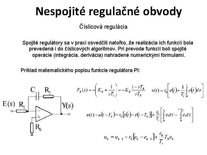 Nespojité regulačné obvody Číslicová regulácia Spojité regulátory sa v praxi osvedčili natoľko, že realizácia