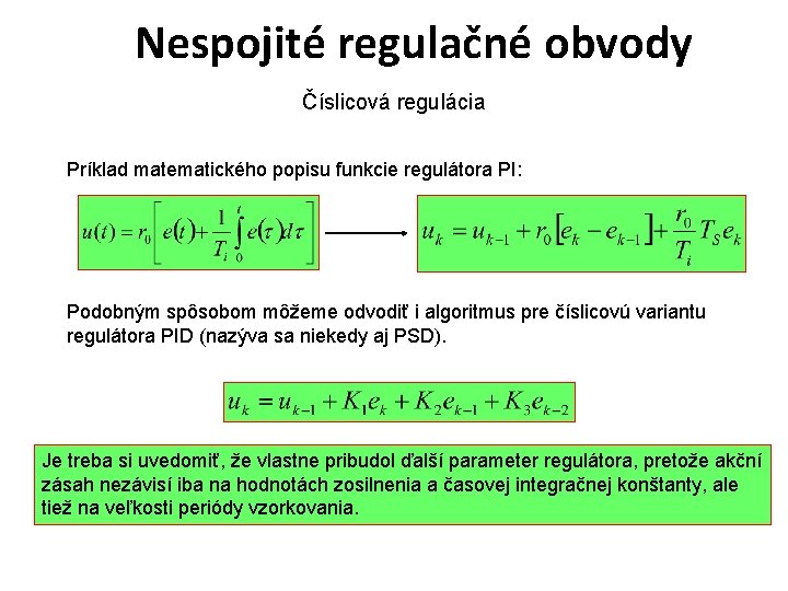 Nespojité regulačné obvody Číslicová regulácia Príklad matematického popisu funkcie regulátora PI: Podobným spôsobom môžeme