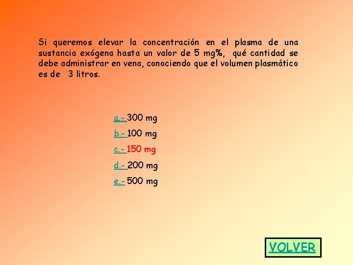 Si queremos elevar la concentración en el plasma de una sustancia exógena hasta un Si queremos elevar la concentración en el plasma de una sustancia exógena hasta un