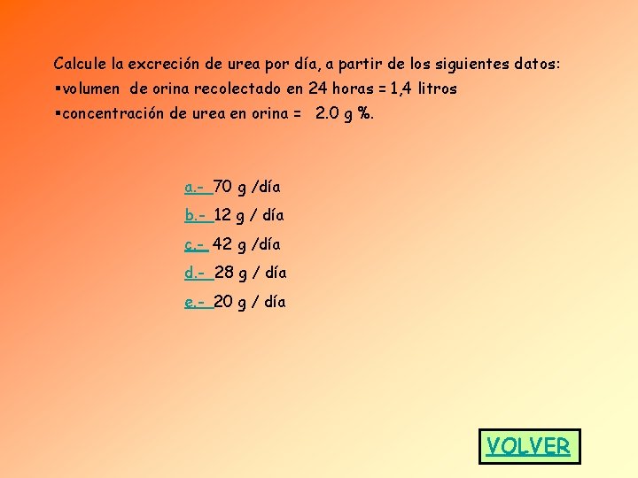 Calcule la excreción de urea por día, a partir de los siguientes datos: §volumen Calcule la excreción de urea por día, a partir de los siguientes datos: §volumen