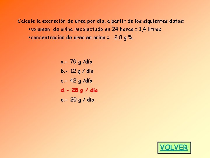Calcule la excreción de urea por día, a partir de los siguientes datos: §volumen Calcule la excreción de urea por día, a partir de los siguientes datos: §volumen