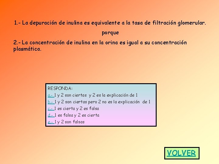 1. - La depuración de inulina es equivalente a la tasa de filtración glomerular. 1. - La depuración de inulina es equivalente a la tasa de filtración glomerular.