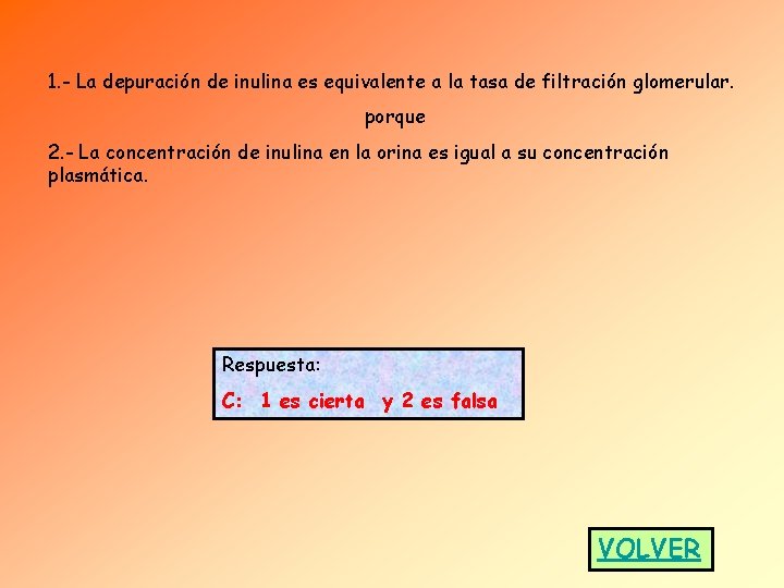 1. - La depuración de inulina es equivalente a la tasa de filtración glomerular. 1. - La depuración de inulina es equivalente a la tasa de filtración glomerular.