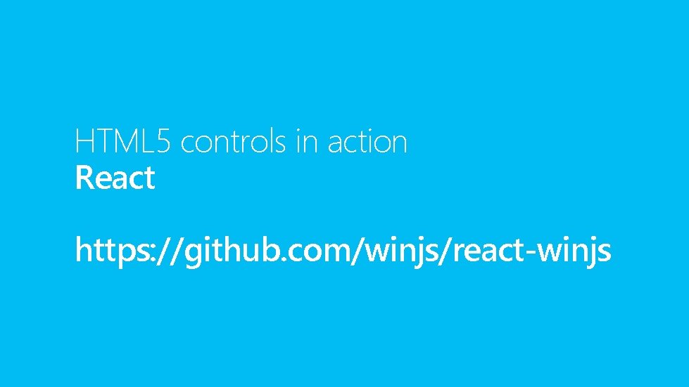 HTML 5 controls in action React https: //github. com/winjs/react-winjs 