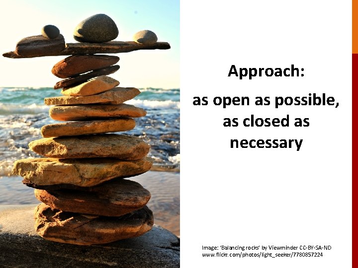 Approach: as open as possible, as closed as necessary Image: ‘Balancing rocks’ by Viewminder