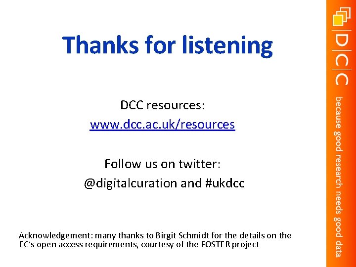 Thanks for listening DCC resources: www. dcc. ac. uk/resources Follow us on twitter: @digitalcuration