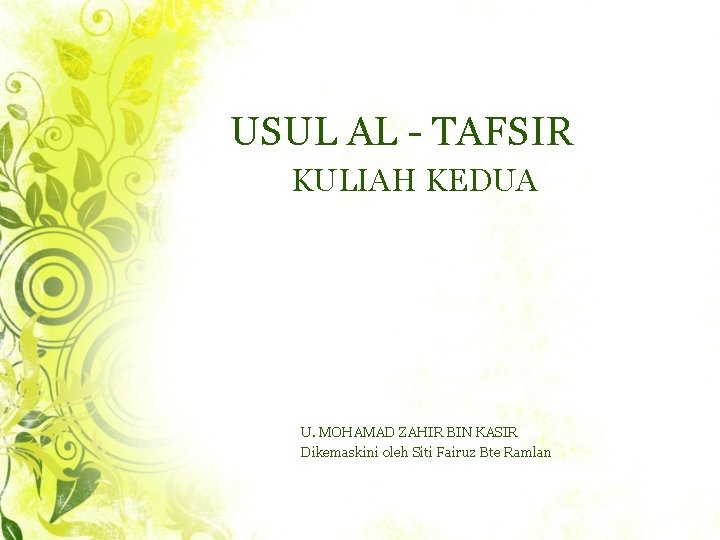 USUL AL - TAFSIR KULIAH KEDUA U. MOHAMAD ZAHIR BIN KASIR Dikemaskini oleh Siti