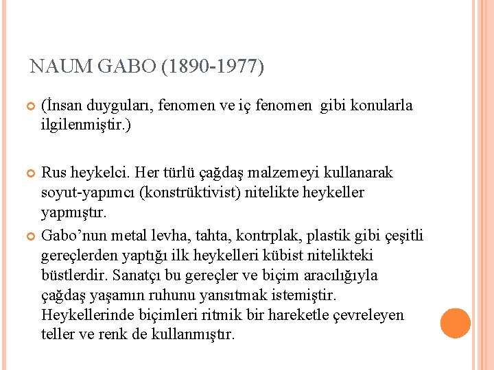 NAUM GABO (1890 -1977) (İnsan duyguları, fenomen ve iç fenomen gibi konularla ilgilenmiştir. )