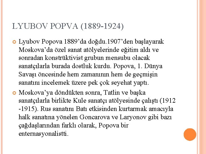 LYUBOV POPVA (1889 -1924) Lyubov Popova 1889’da doğdu. 1907’den başlayarak Moskova’da özel sanat atölyelerinde