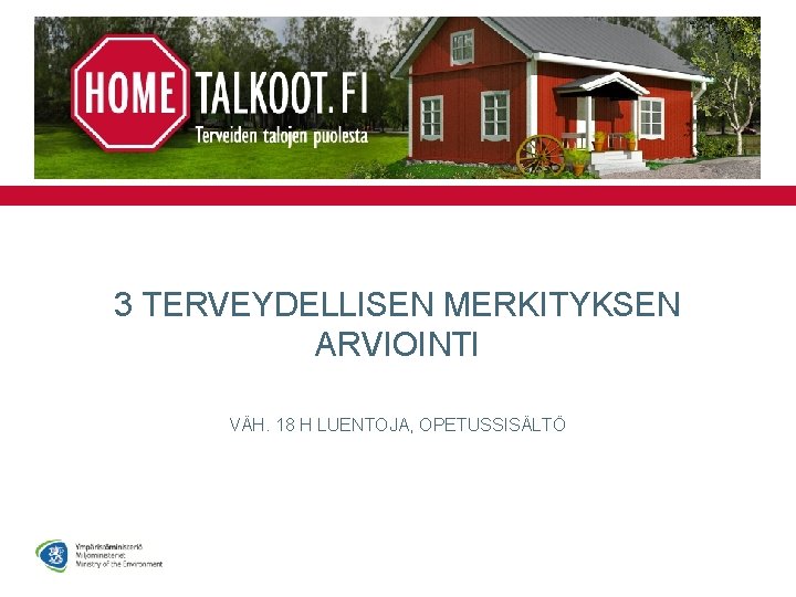 3 TERVEYDELLISEN MERKITYKSEN ARVIOINTI VÄH. 18 H LUENTOJA, OPETUSSISÄLTÖ 3 TERVEYDELLISEN MERKITYKSEN ARVIOINTI VÄH. 18 H LUENTOJA, OPETUSSISÄLTÖ