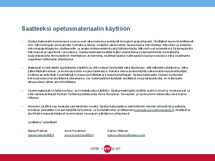 Saatteeksi opetusmateriaalin käyttöön • Opetusmateriaalin keskeisessä osassa ovat rakennuksissa esiintyvät biologiset epäpuhtaudet. Yksittäiset luennot Saatteeksi opetusmateriaalin käyttöön • Opetusmateriaalin keskeisessä osassa ovat rakennuksissa esiintyvät biologiset epäpuhtaudet. Yksittäiset luennot