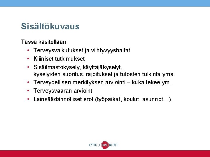 Sisältökuvaus Tässä käsitellään • Terveysvaikutukset ja viihtyvyyshaitat • Kliiniset tutkimukset • Sisäilmastokysely, käyttäjäkyselyt, kyselyiden Sisältökuvaus Tässä käsitellään • Terveysvaikutukset ja viihtyvyyshaitat • Kliiniset tutkimukset • Sisäilmastokysely, käyttäjäkyselyt, kyselyiden