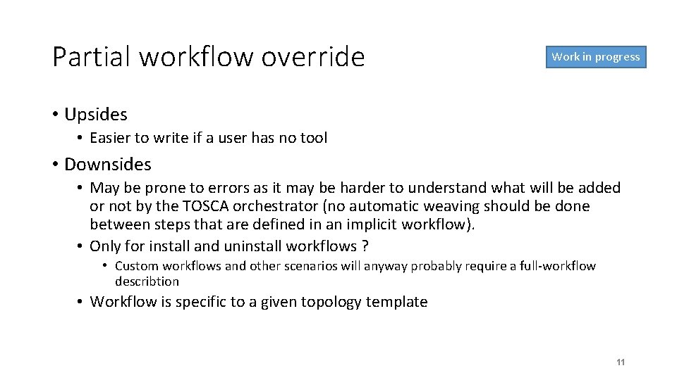 Partial workflow override Work in progress • Upsides • Easier to write if a