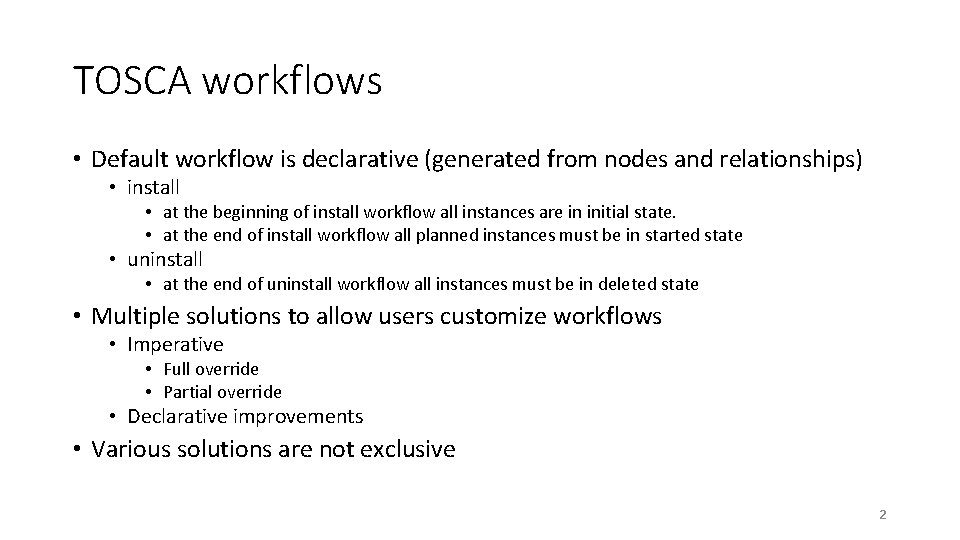 TOSCA workflows • Default workflow is declarative (generated from nodes and relationships) • install