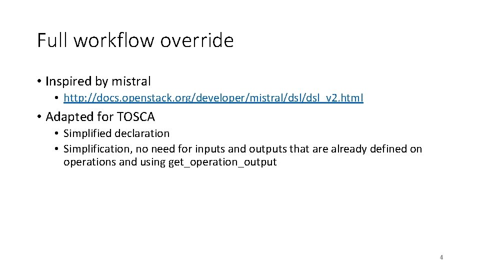 Full workflow override • Inspired by mistral • http: //docs. openstack. org/developer/mistral/dsl_v 2. html