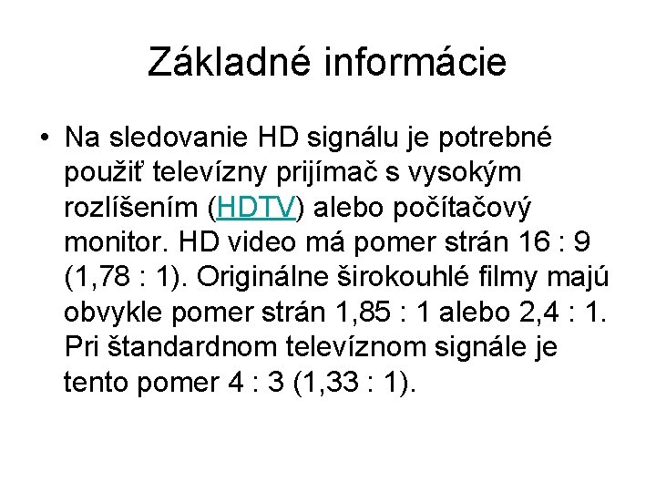 Základné informácie • Na sledovanie HD signálu je potrebné použiť televízny prijímač s vysokým