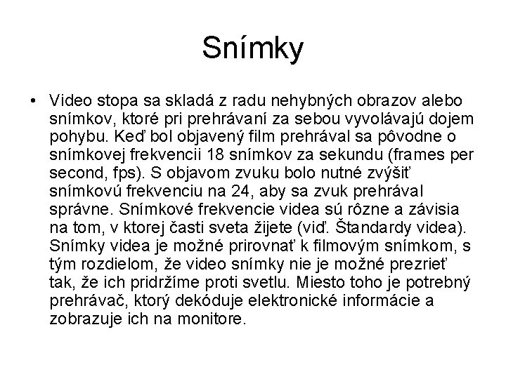 Snímky • Video stopa sa skladá z radu nehybných obrazov alebo snímkov, ktoré pri