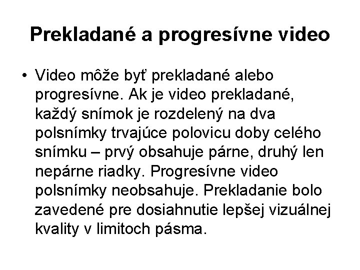 Prekladané a progresívne video • Video môže byť prekladané alebo progresívne. Ak je video