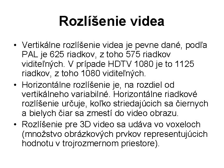 Rozlíšenie videa • Vertikálne rozlíšenie videa je pevne dané, podľa PAL je 625 riadkov,