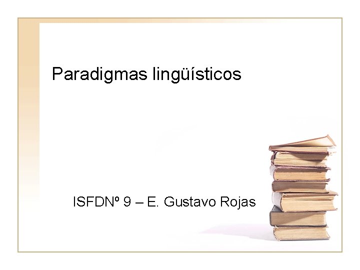 Paradigmas lingüísticos ISFDNº 9 – E. Gustavo Rojas 