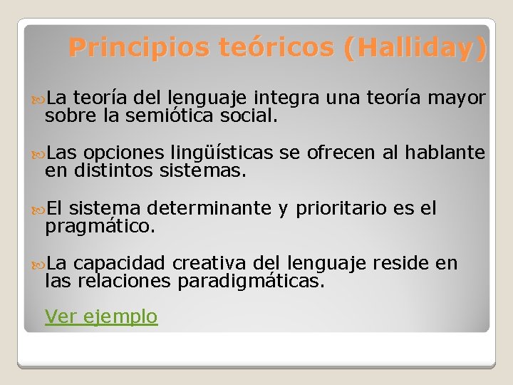 Principios teóricos (Halliday) La teoría del lenguaje integra una teoría mayor sobre la semiótica