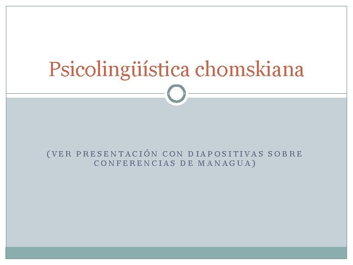 Psicolingüística chomskiana (VER PRESENTACIÓN CON DIAPOSITIVAS SOBRE CONFERENCIAS DE MANAGUA) 