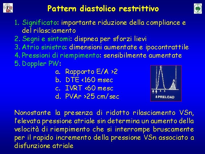 Pattern diastolico restrittivo 1. Significato: importante riduzione della compliance e del rilasciamento 2. Segni