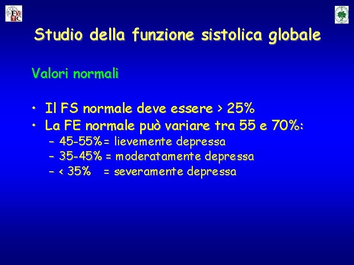 Studio della funzione sistolica globale Valori normali • Il FS normale deve essere >