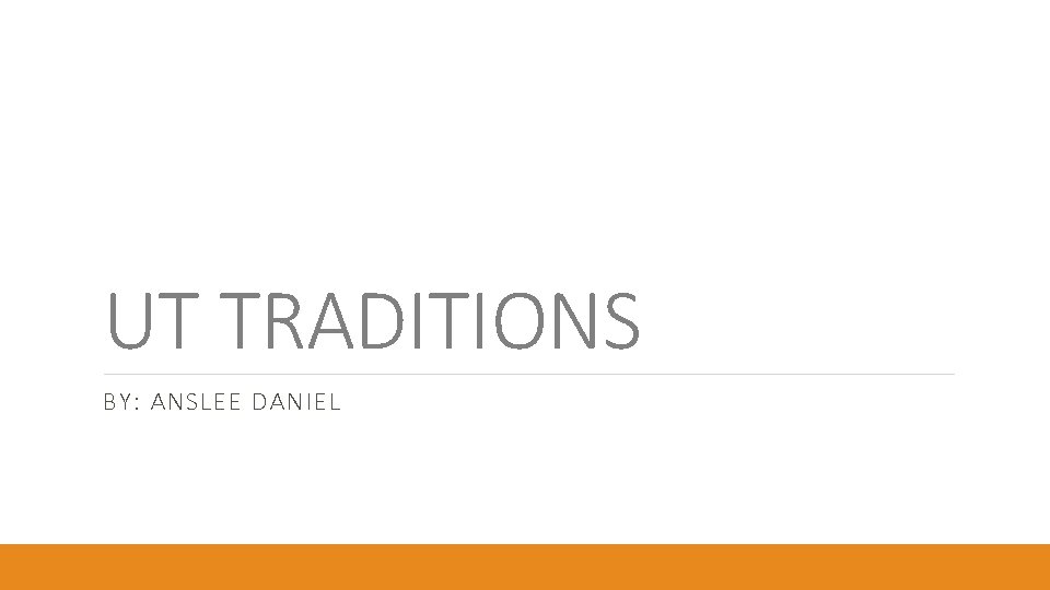 UT TRADITIONS BY: ANSLEE DANIEL 