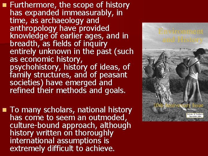 n Furthermore, the scope of history has expanded immeasurably, in time, as archaeology and