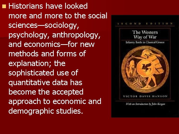 n Historians have looked more and more to the social sciences—sociology, psychology, anthropology, and