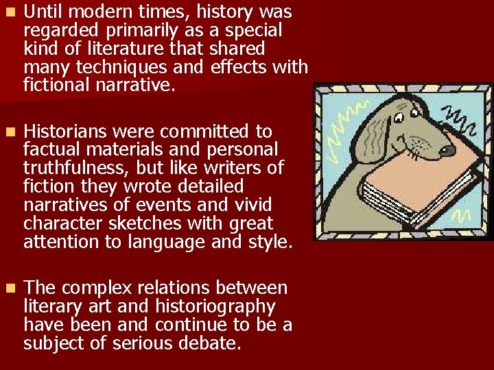 n Until modern times, history was regarded primarily as a special kind of literature