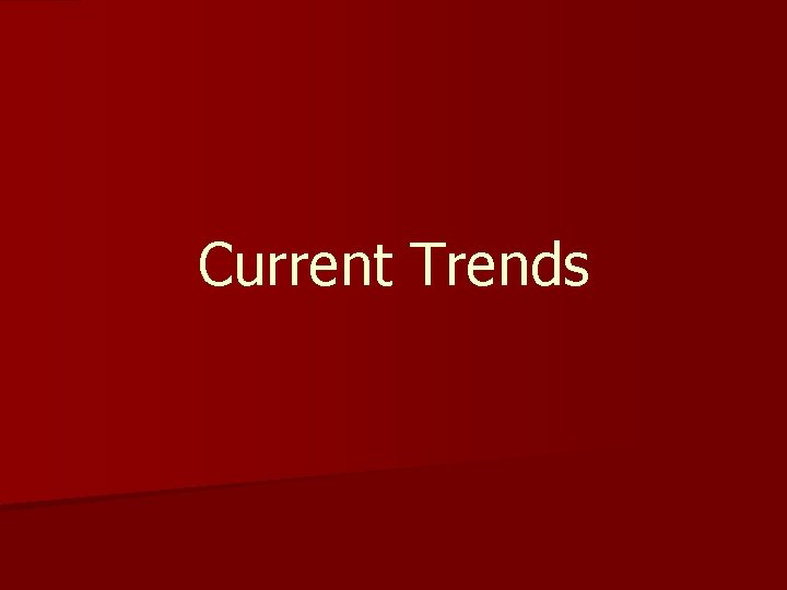 Current Trends 
