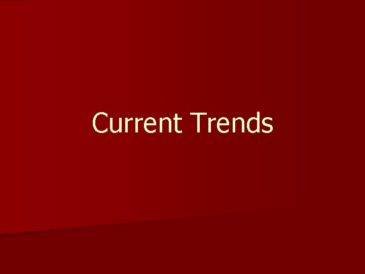Current Trends Current Trends