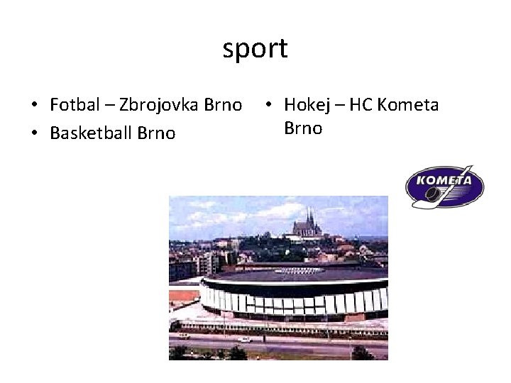 sport • Fotbal – Zbrojovka Brno • Basketball Brno • Hokej – HC Kometa