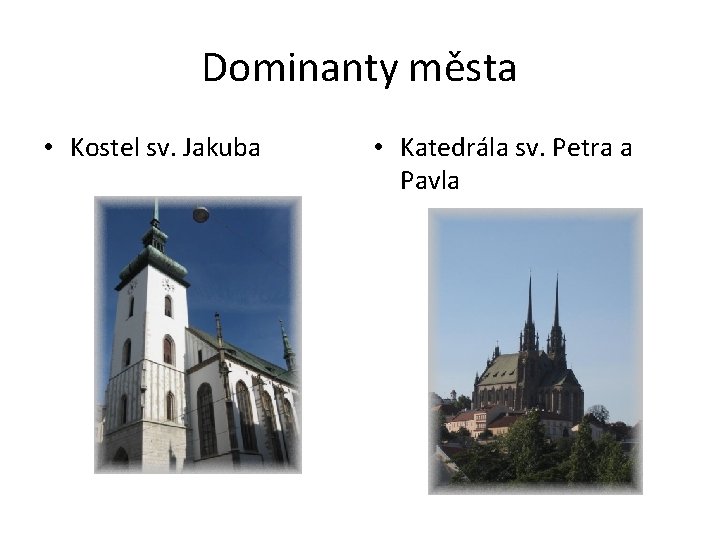 Dominanty města • Kostel sv. Jakuba • Katedrála sv. Petra a Pavla 