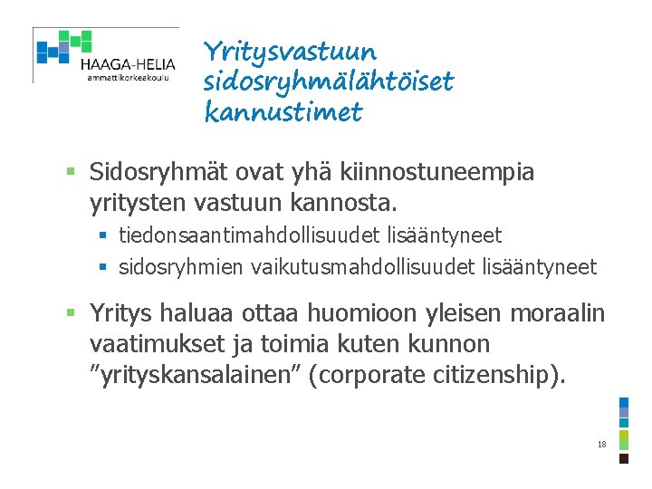 Yritysvastuun sidosryhmälähtöiset kannustimet § Sidosryhmät ovat yhä kiinnostuneempia yritysten vastuun kannosta. § tiedonsaantimahdollisuudet lisääntyneet