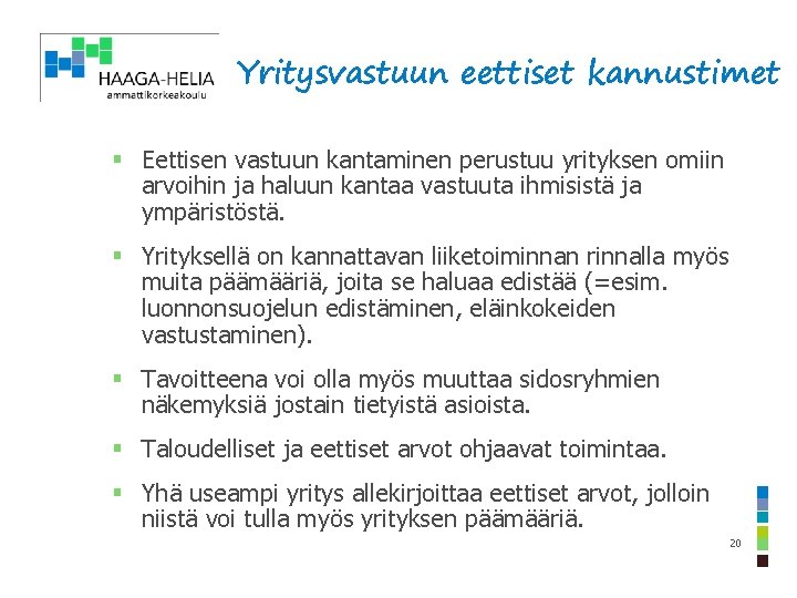 Yritysvastuun eettiset kannustimet § Eettisen vastuun kantaminen perustuu yrityksen omiin arvoihin ja haluun kantaa