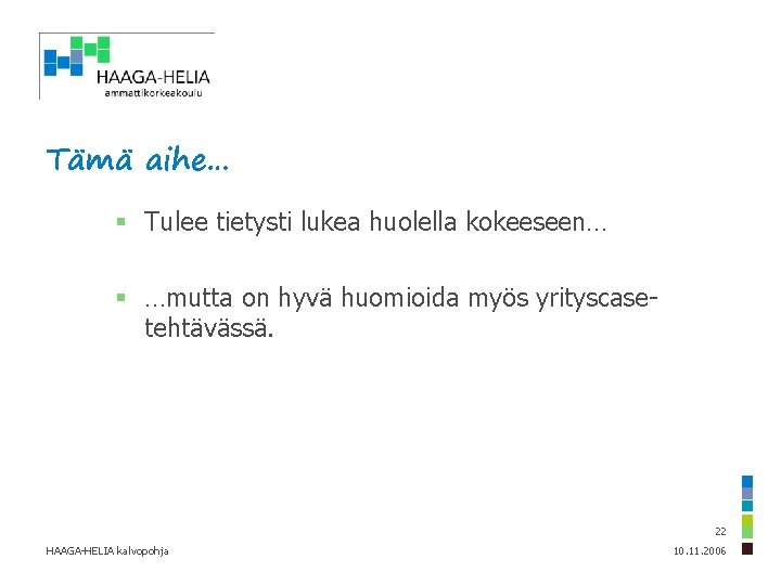 Tämä aihe… § Tulee tietysti lukea huolella kokeeseen… § …mutta on hyvä huomioida myös