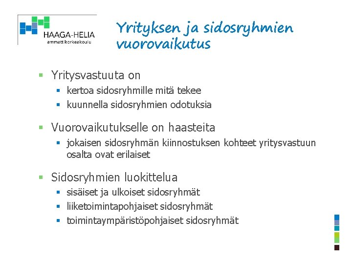 Yrityksen ja sidosryhmien vuorovaikutus § Yritysvastuuta on § kertoa sidosryhmille mitä tekee § kuunnella