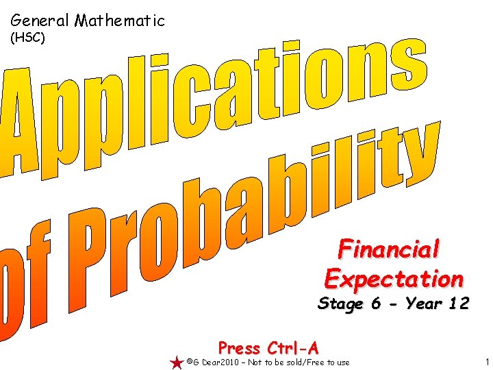 General Mathematic (HSC) Financial Expectation Stage 6 - Year 12 Press Ctrl-A ©G Dear